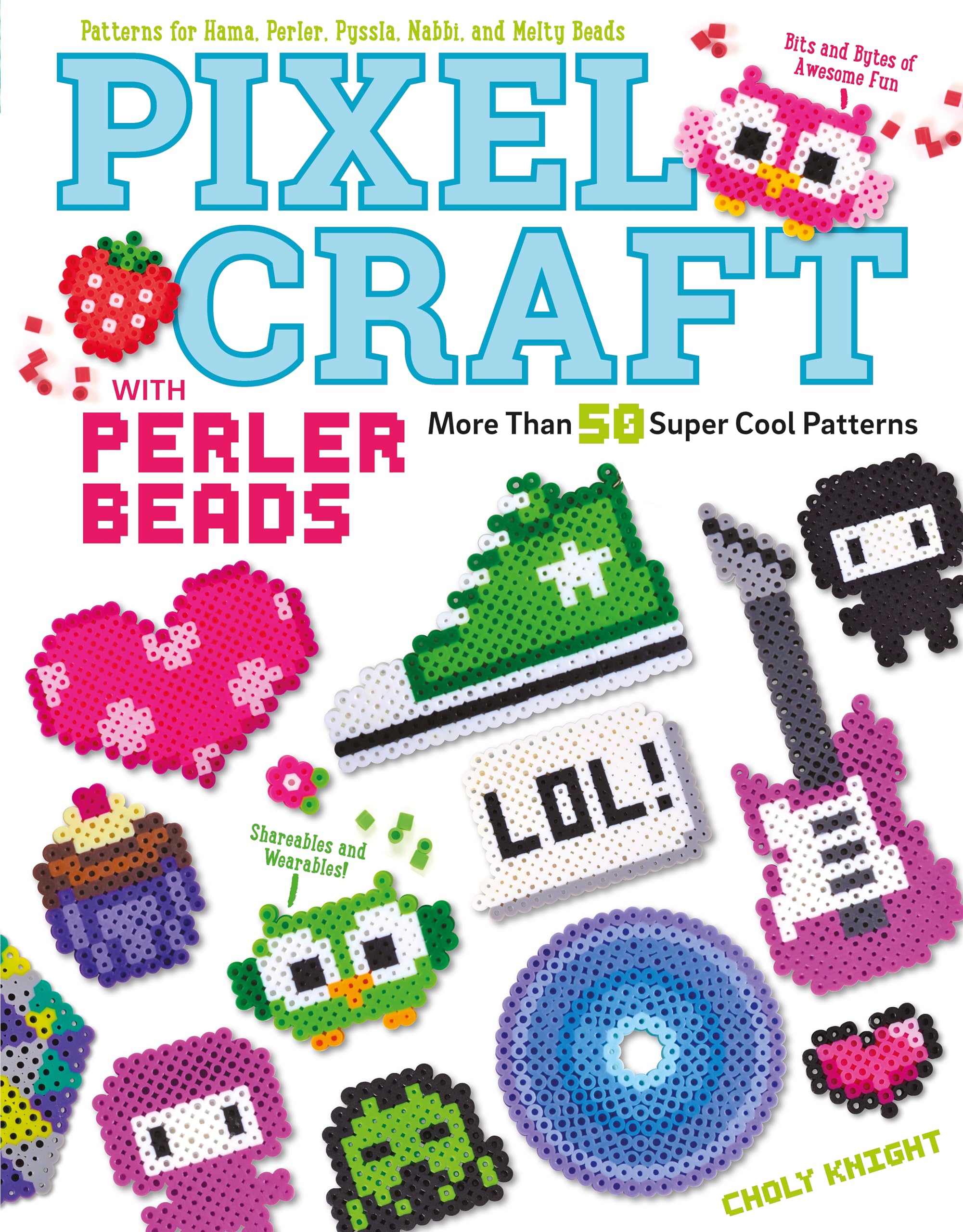 Pixel Craft with Perler Beads: More Than 50 Patterns: Patterns for Hama, Perler, Pyssla, Nabbi, and Melty Beads (Design Original