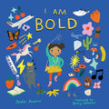 I Am Bold: For Every Kid Whos Told Theyre Just Too Much