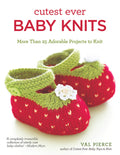 Cutest Ever Baby Knits: More Than 25 Adorable Projects to Knit (IMM Lifestyle) Booties, Cardigans, Bibs, Sweaters, Blankets, Hat
