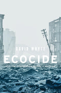 Ecocide: Kill The Corporation Before It Kills Us (Manchester University Press)