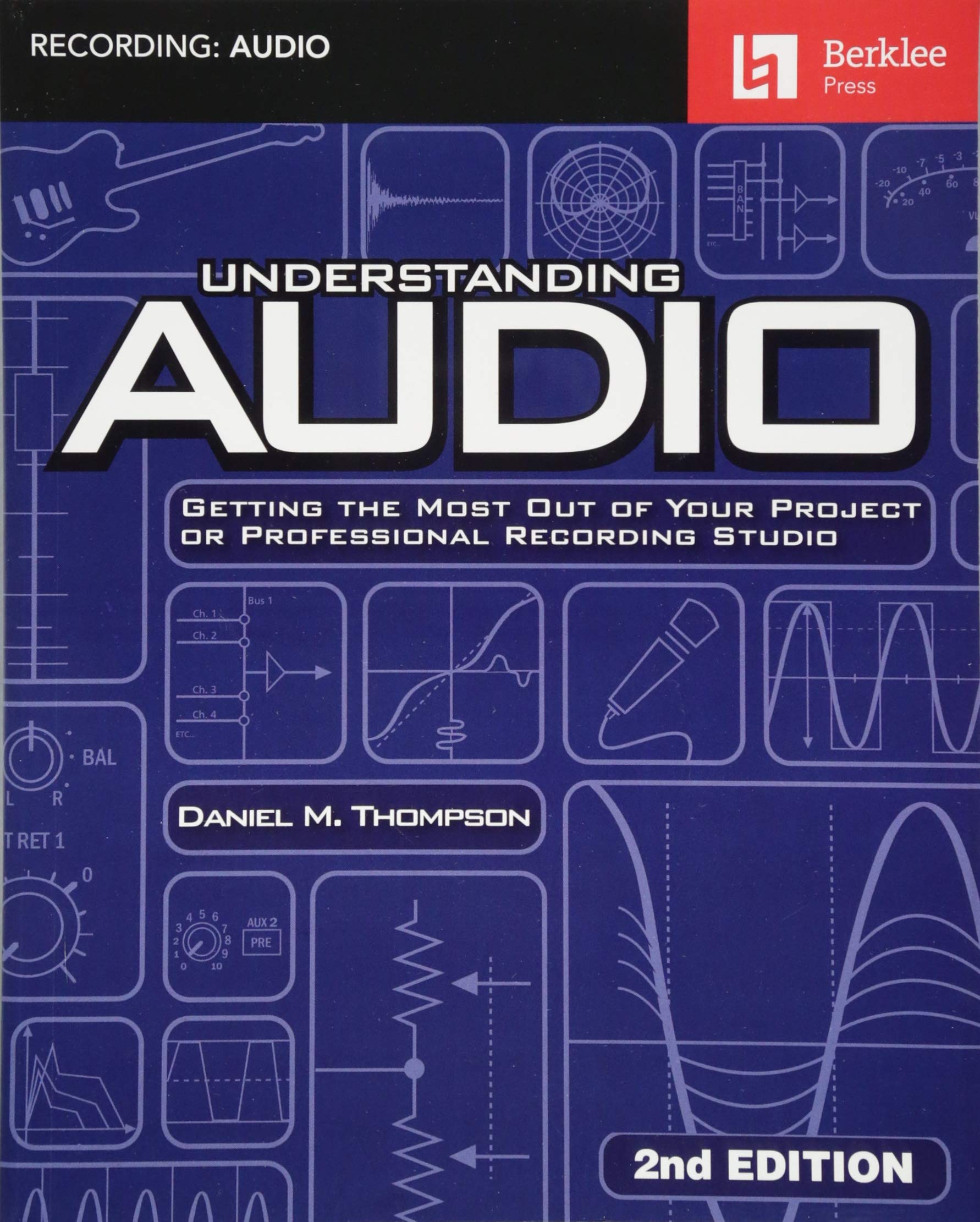 Understanding Audio: Getting the Most Out of Your Project or Professional Recording Studio  Audio Recording Guidebook with Mode