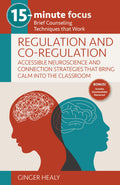 15Minute Focus: Regulation and CoRegulation: Accessible Neuroscience and Connection Strategies that Bring Calm into the Classr