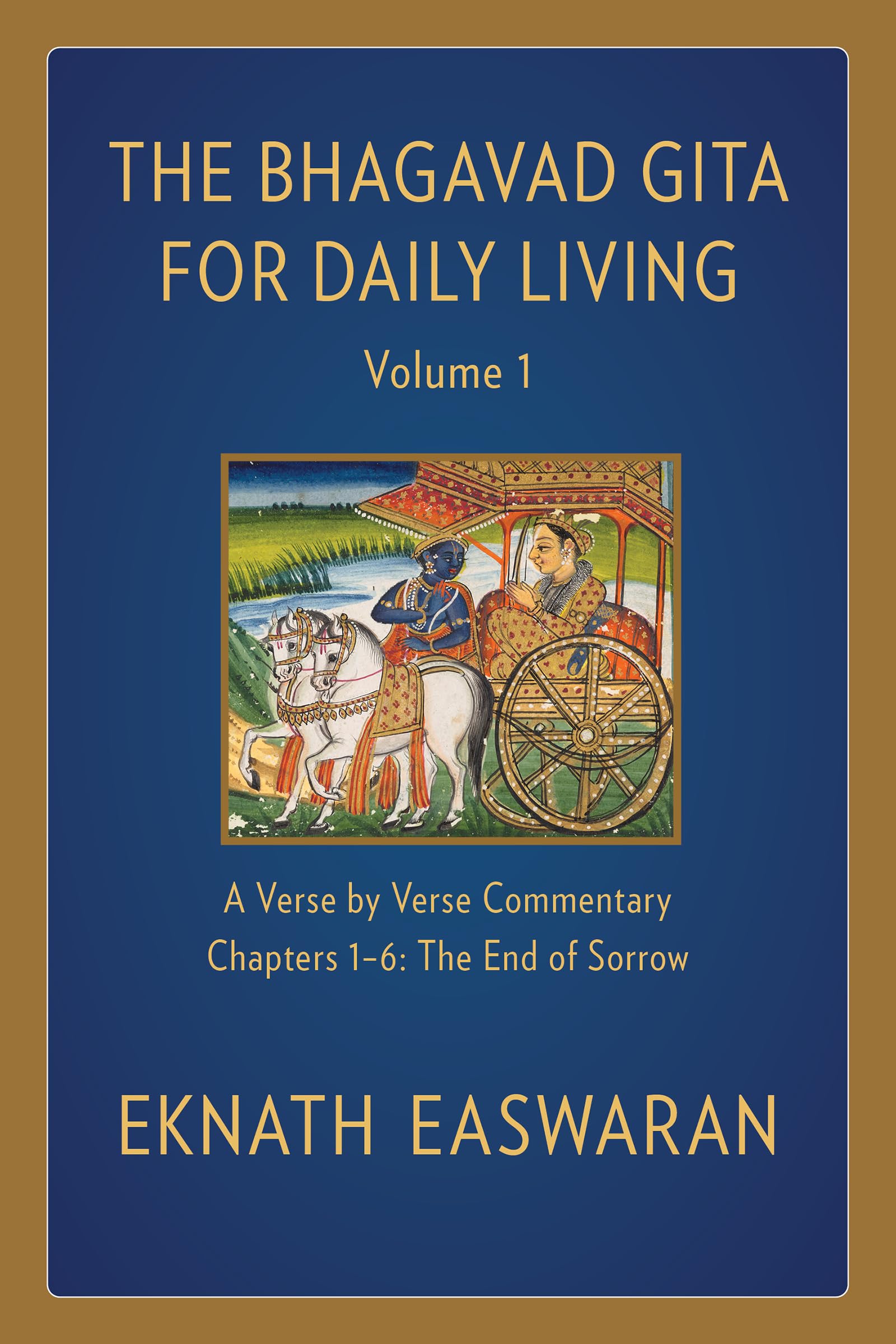 The Bhagavad Gita for Daily Living, Volume 1: A VersebyVerse Commentary: Chapters 16 The End of Sorrow (The Bhagavad Gita for