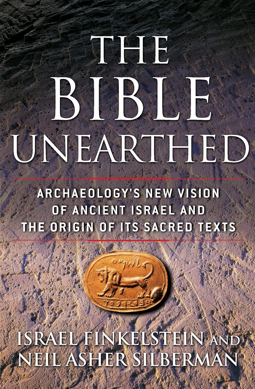 The Bible Unearthed: Archaeologys New Vision of Ancient Israel and the Origin of Its Sacred Texts
