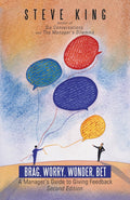Brag, Worry, Wonder, Bet: A ManagerS Guide To Giving Feedback