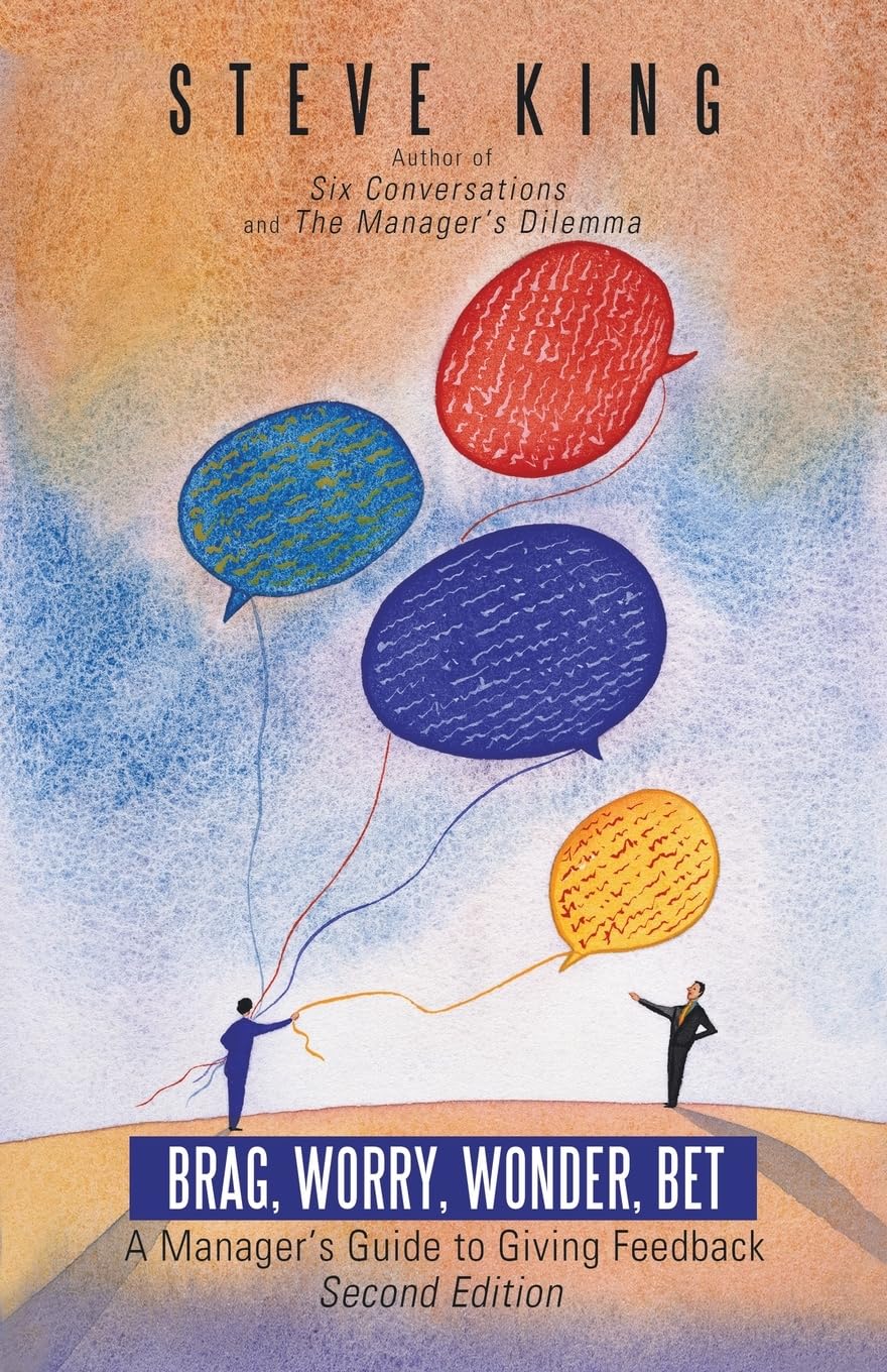 Brag, Worry, Wonder, Bet: A ManagerS Guide To Giving Feedback