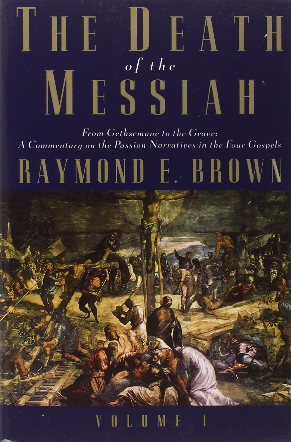 The Death of the Messiah, From Gethsemane to the Grave, Volume 1: A Commentary on the Passion Narratives in the Four Gospels (Th