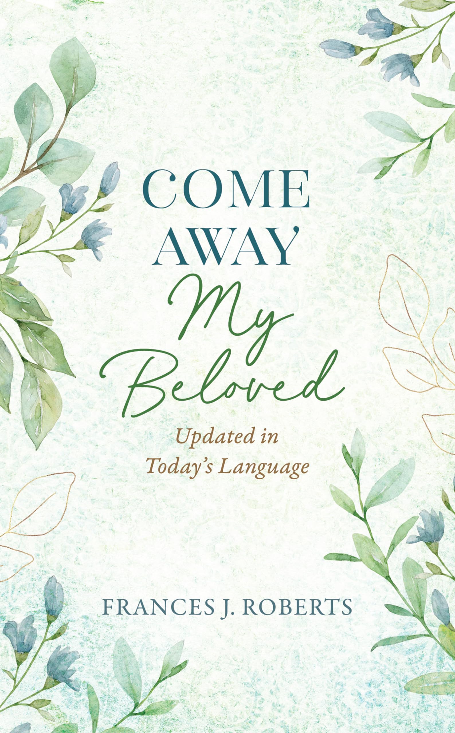 Come Away My Beloved Updated: Updated in Todays Language