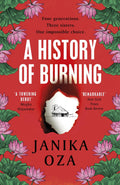 A History of Burning: The perfect summer read for fans of Half of a Yellow Sun, Homegoing and Pachinko