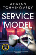Service Model: A charming tale of robot selfdiscovery from the Arthur C. Clarke Award winning author of Children of Time