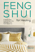 Feng Shui for Healing: A StepbyStep Guide to Improving Wellness in Your Home Sanctuary
