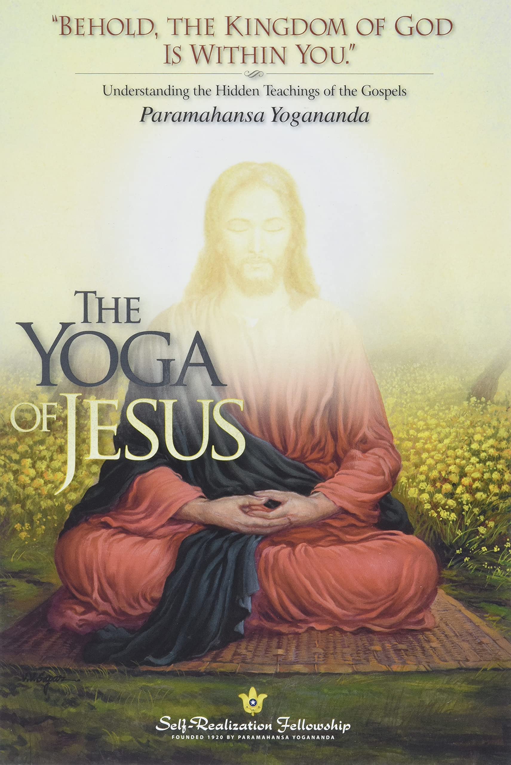 The Yoga Of Jesus  Understanding the Hidden Teachings of the Gospels (SelfRealization Fellowship)