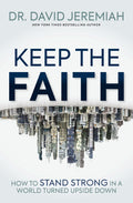 Keep the Faith: How to Stand Strong in a World Turned UpsideDown