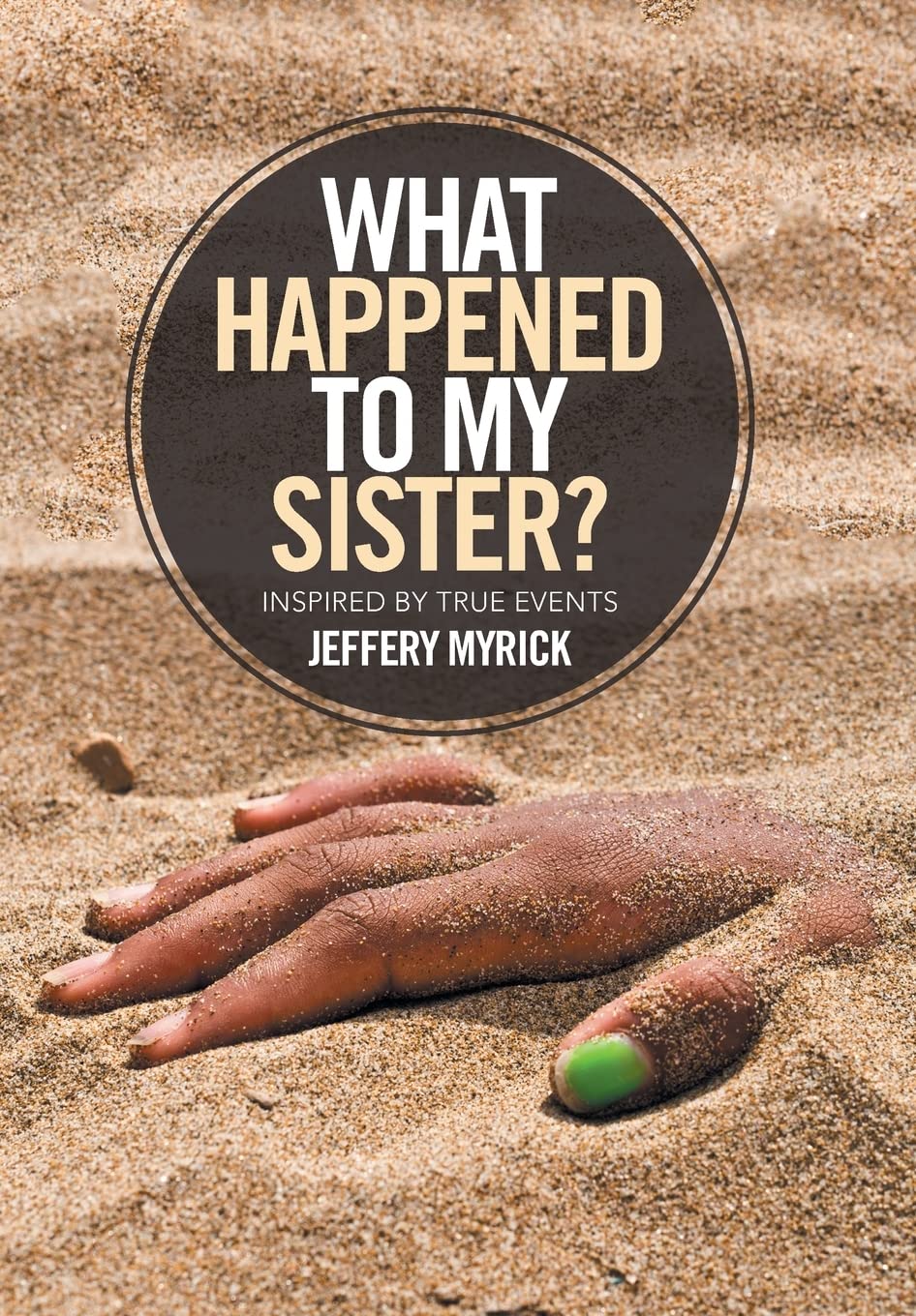 What Happened to My Sister?: Inspired by True Events