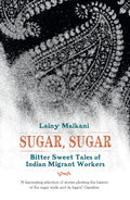 Sugar, Sugar: Bitter Sweet Tales from the Indian Diaspora