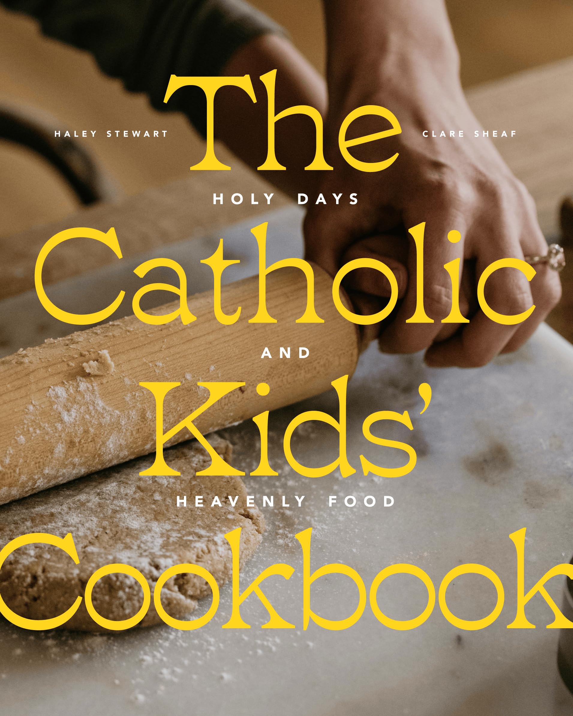 The Catholic Kids Cookbook: Holy Days and Heavenly Food