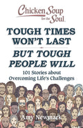 Chicken Soup For The Soul: Tough Times WonT Last But Tough People Will