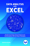 Data Analysis with Excel: Tips and tricks to kick start your excel skills