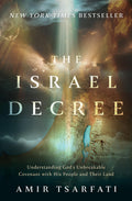 The Israel Decree: Understanding Gods Unbreakable Covenant with His People and Their Land