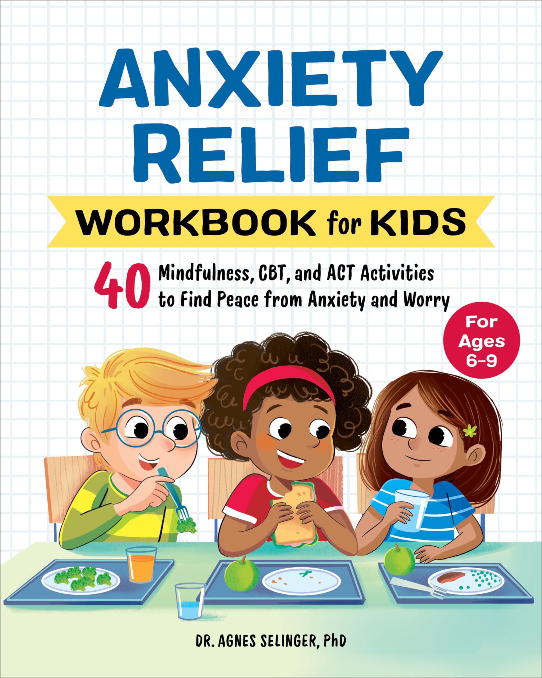 Anxiety Relief Workbook for Kids: 40 Mindfulness, CBT, and ACT Activities to Find Peace from Anxiety and Worry (Health and Welln