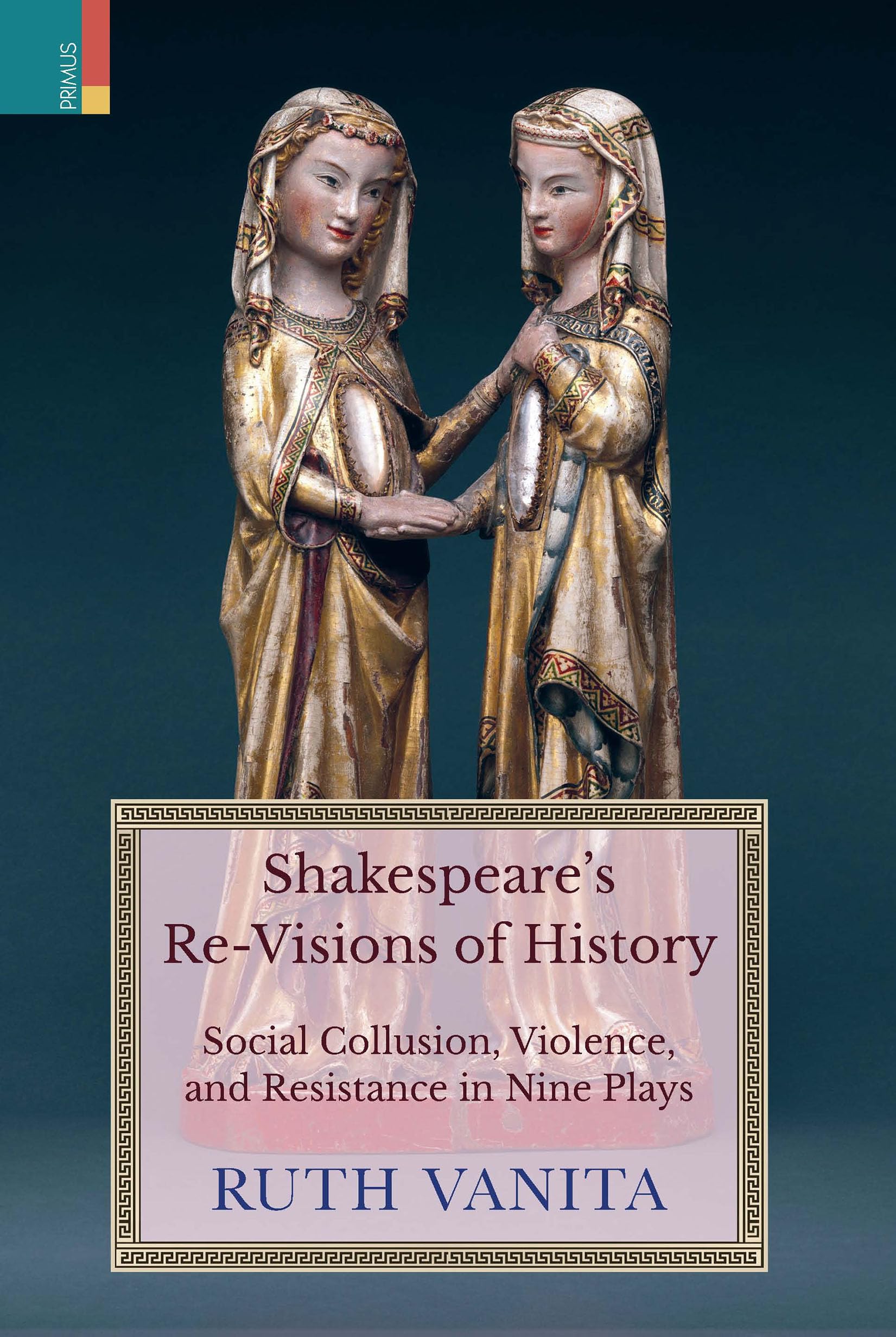 Primus Books Shakespeares ReVisions of History: Social Collusion, Violence, and Resistance in Nine Plays