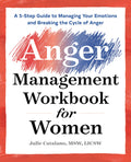 The Anger Management Workbook for Women: A 5Step Guide to Managing Your Emotions and Breaking the Cycle of Anger