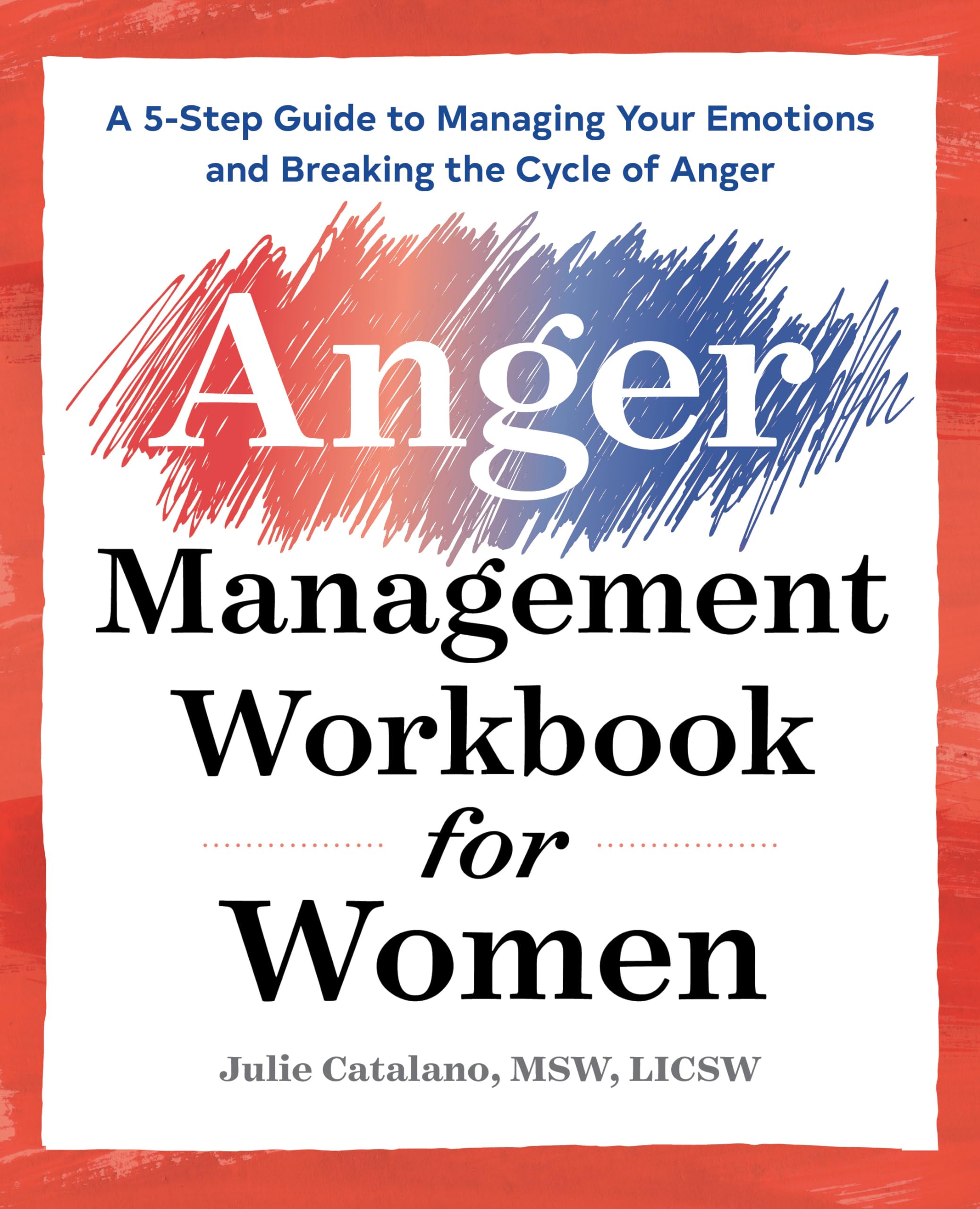 The Anger Management Workbook for Women: A 5Step Guide to Managing Your Emotions and Breaking the Cycle of Anger