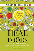 HEAL WITH FOODS: MAGICAL INGREDIENTS THAT WILL CHANGE YOUR LIFE