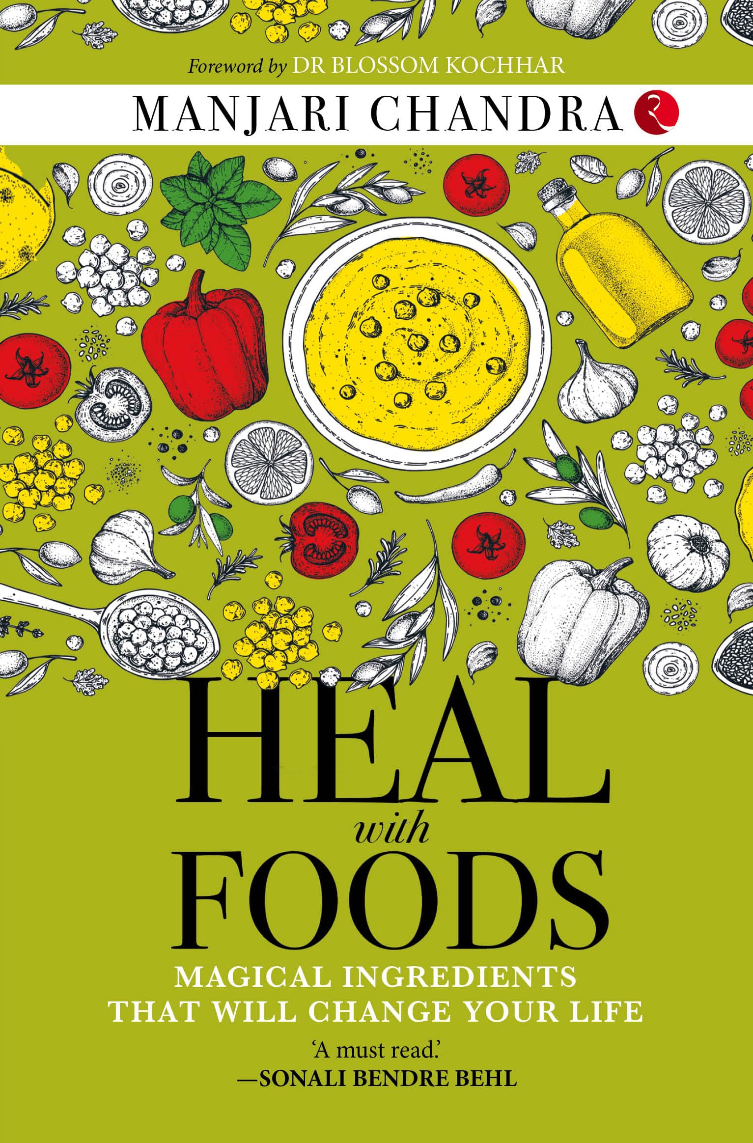 HEAL WITH FOODS: MAGICAL INGREDIENTS THAT WILL CHANGE YOUR LIFE