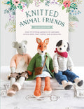 Knitted Animal Friends: Over 40 knitting patterns for adorable animal dolls, their clothes and accessories (Knitted Animal Frien