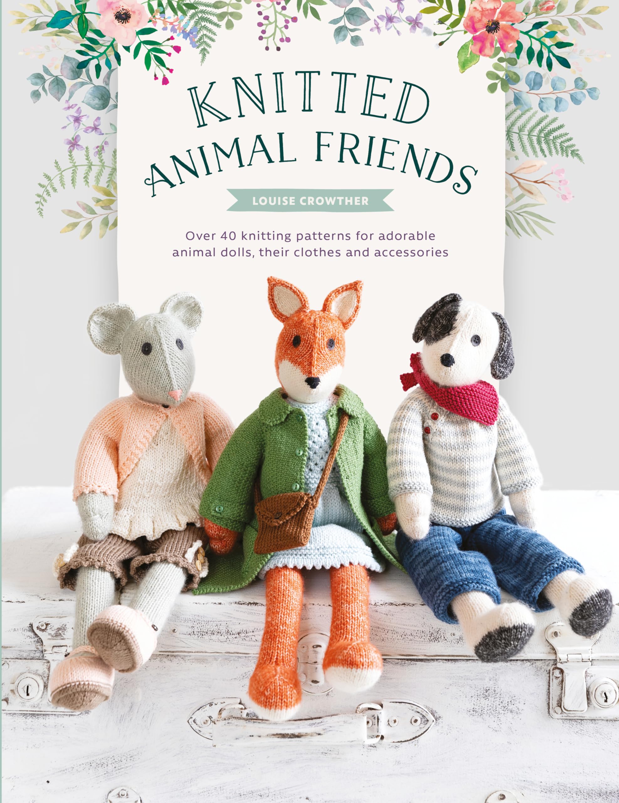 Knitted Animal Friends: Over 40 knitting patterns for adorable animal dolls, their clothes and accessories (Knitted Animal Frien