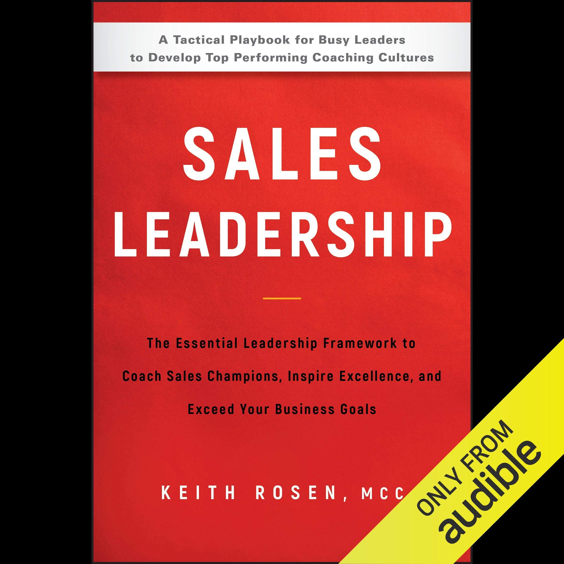 Sales Leadership: The Essential Leadership Framework to Coach Sales Champions, Inspire Excellence, and Exceed Your Business Goal