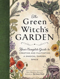 The Green Witchs Garden: Your Complete Guide to Creating and Cultivating a Magical Garden Space (Green Witch Witchcraft Series)