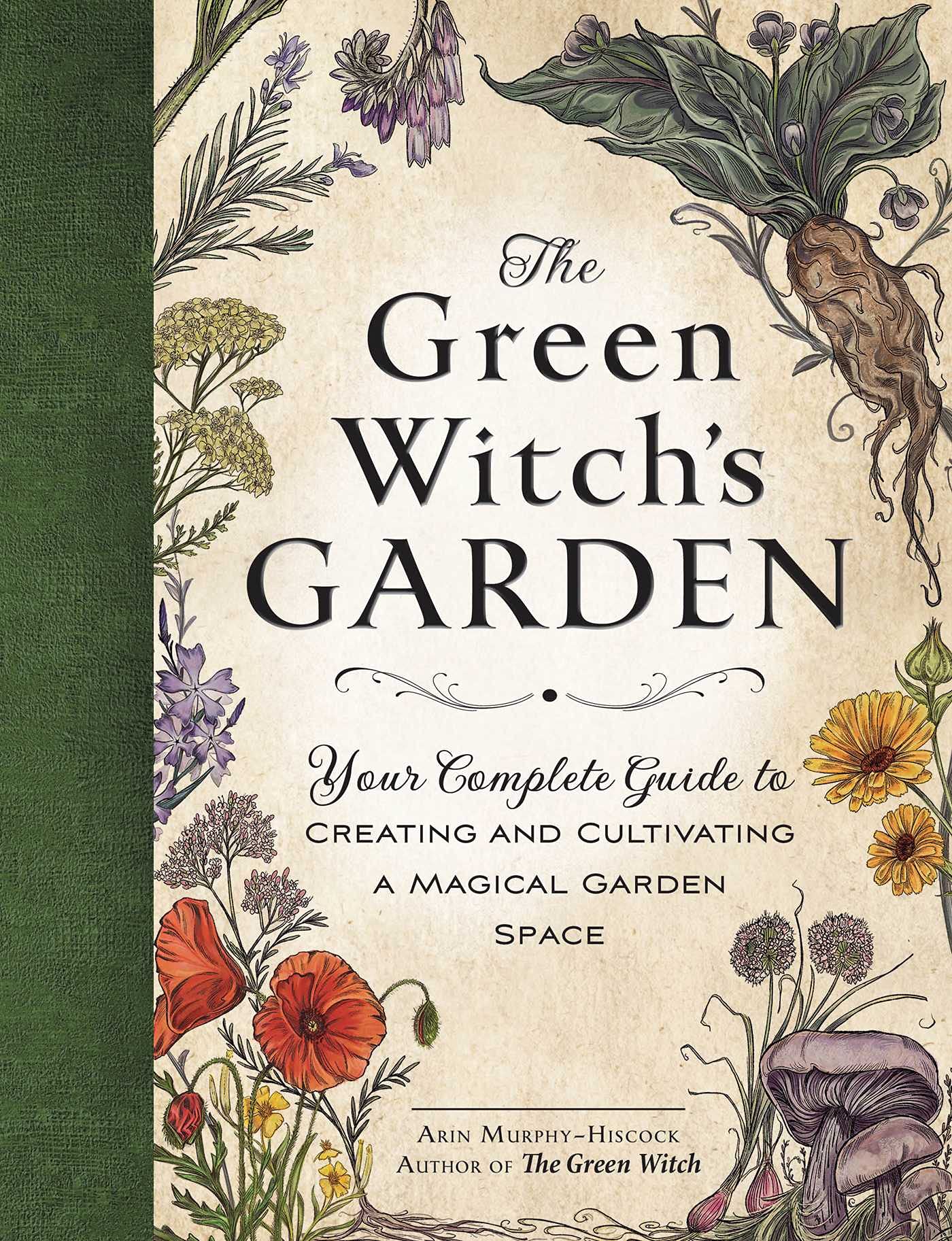 The Green Witchs Garden: Your Complete Guide to Creating and Cultivating a Magical Garden Space (Green Witch Witchcraft Series)