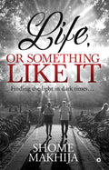 Life, Or Something Like It : Finding The Light In Dark Times