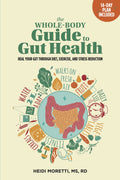 The WholeBody Guide To Gut Health:Heal Your Gut Through Diet, Exercise, And Stress Reduction
