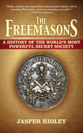 The Freemasons: A History of the Worlds Most Powerful Secret Society