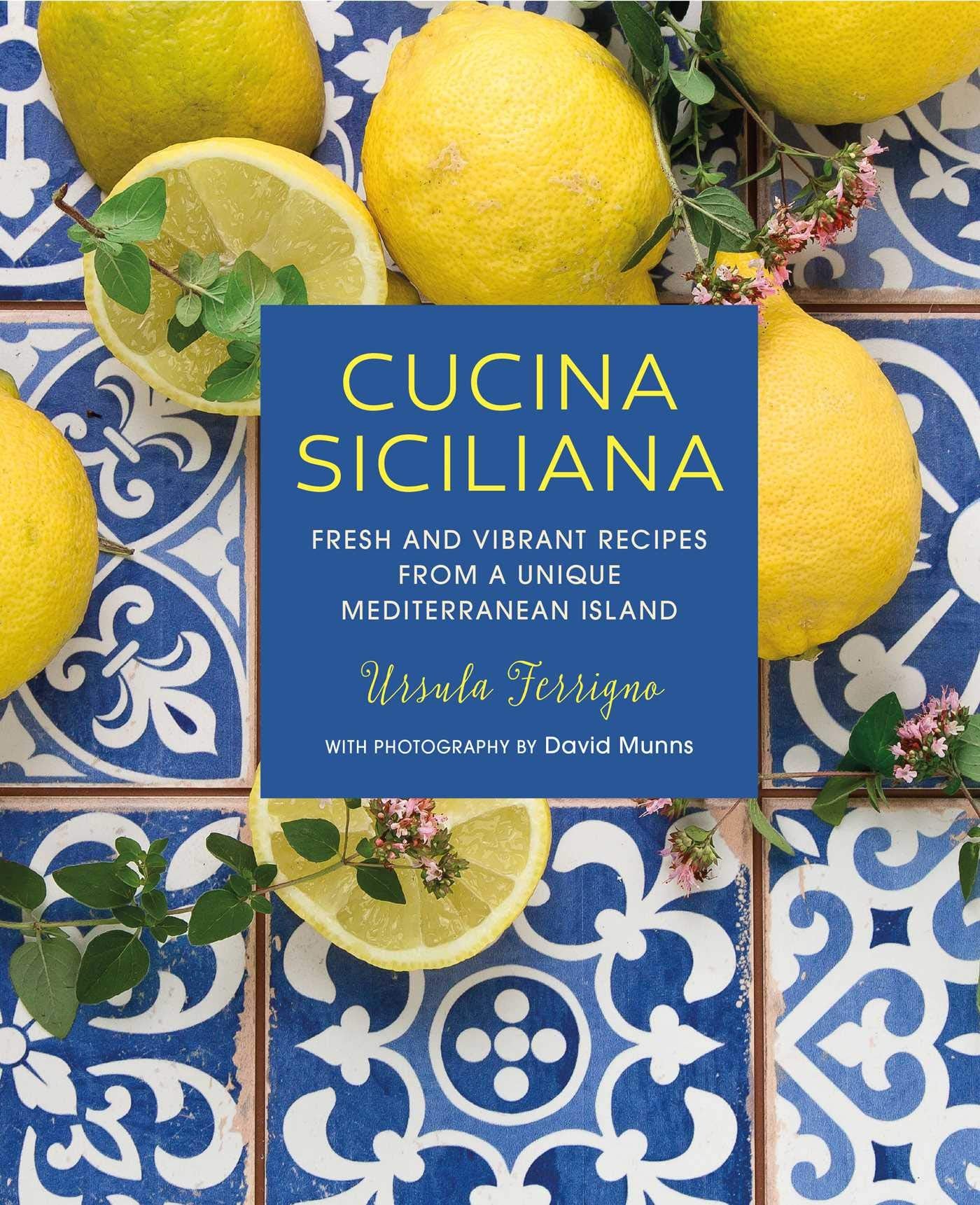 Cucina Siciliana: Fresh and vibrant recipes from a unique Mediterranean island (Ursula Ferrignos Cookbooks)