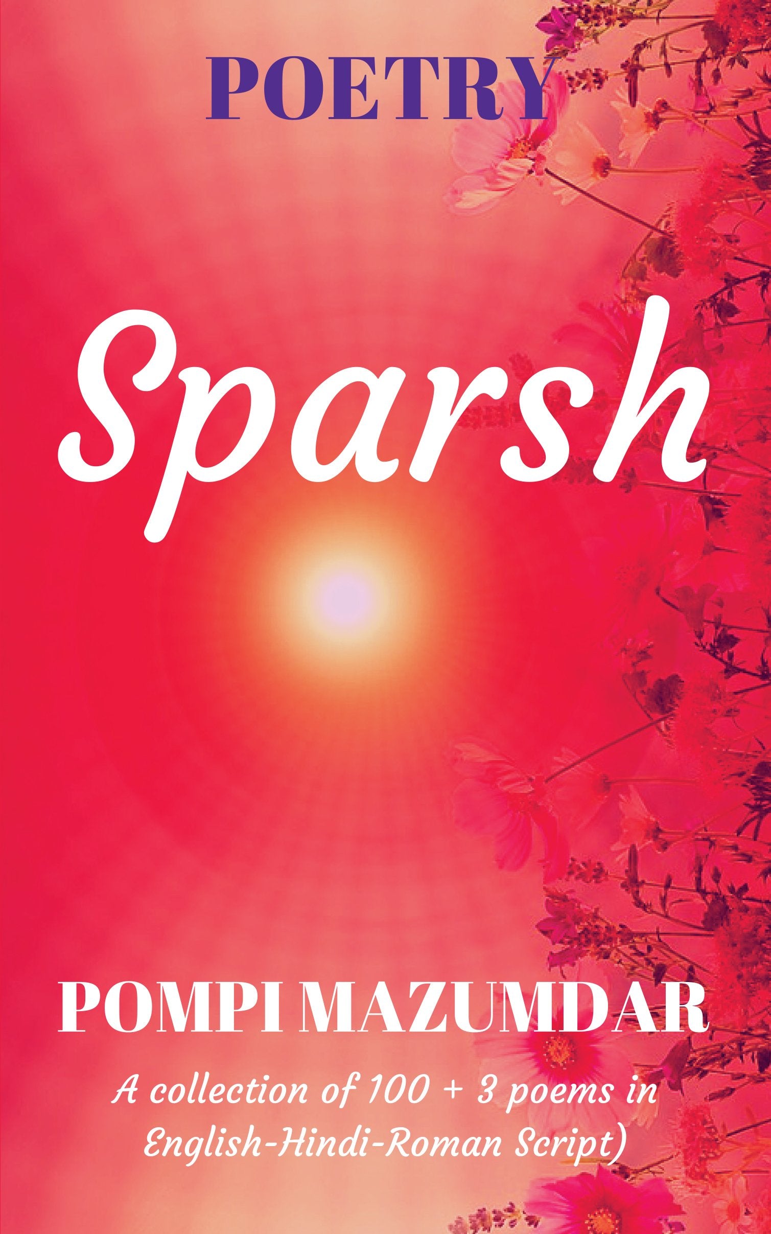 Sparsh : Poetry Book (A Collection of 100 + 3 Poems in EnglishHindiRoman Script