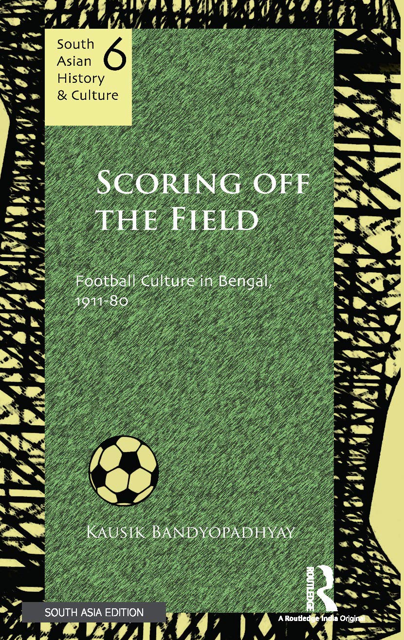 Scoring Off the Field: Football Culture in Bengal, 191180