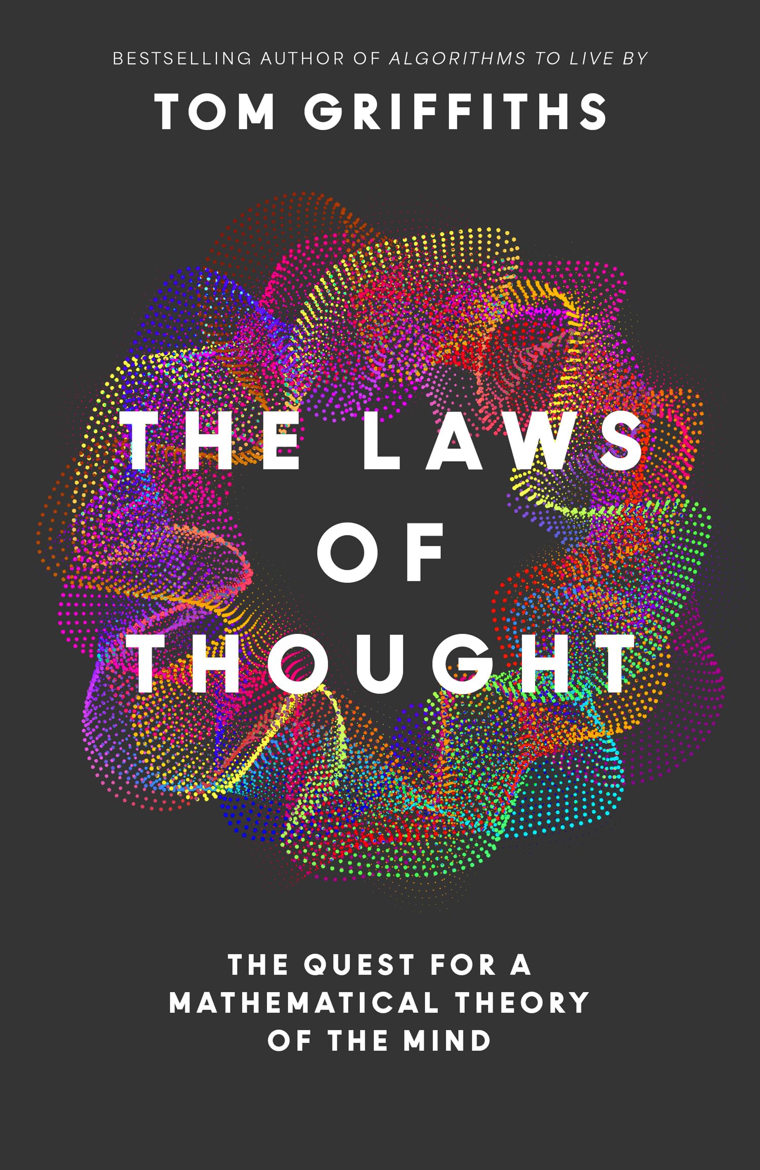 The Laws Of Thought: The Quest For A Mathematical Theory Of The Mind