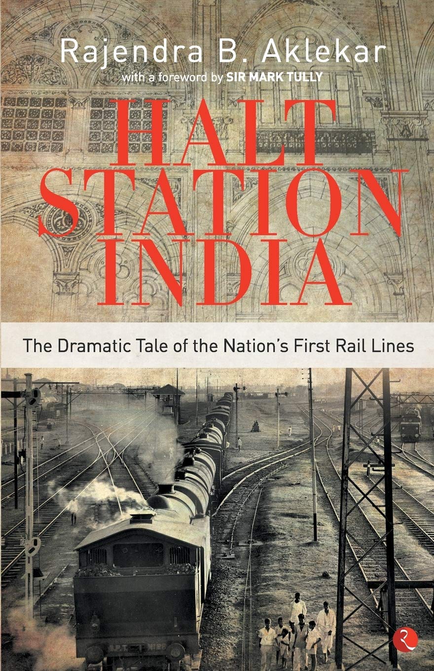 Halt Station India  The Dramatic Tale Of The NationS First Rail Lines