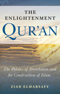 The Enlightenment Quran: The Politics of Translation and the Construction of Islam