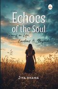 Echoes of the Soul: Poems on Life, Emotions & Beyond