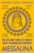 Messalina: The Life and Times of Romes Most Scandalous Empress