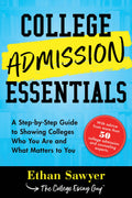 College Admission Essentials: A StepbyStep Guide to Showing Colleges Who You Are and What Matters to You
