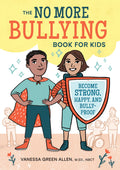 The No More Bullying Book for Kids: Become Strong, Happy, and BullyProof