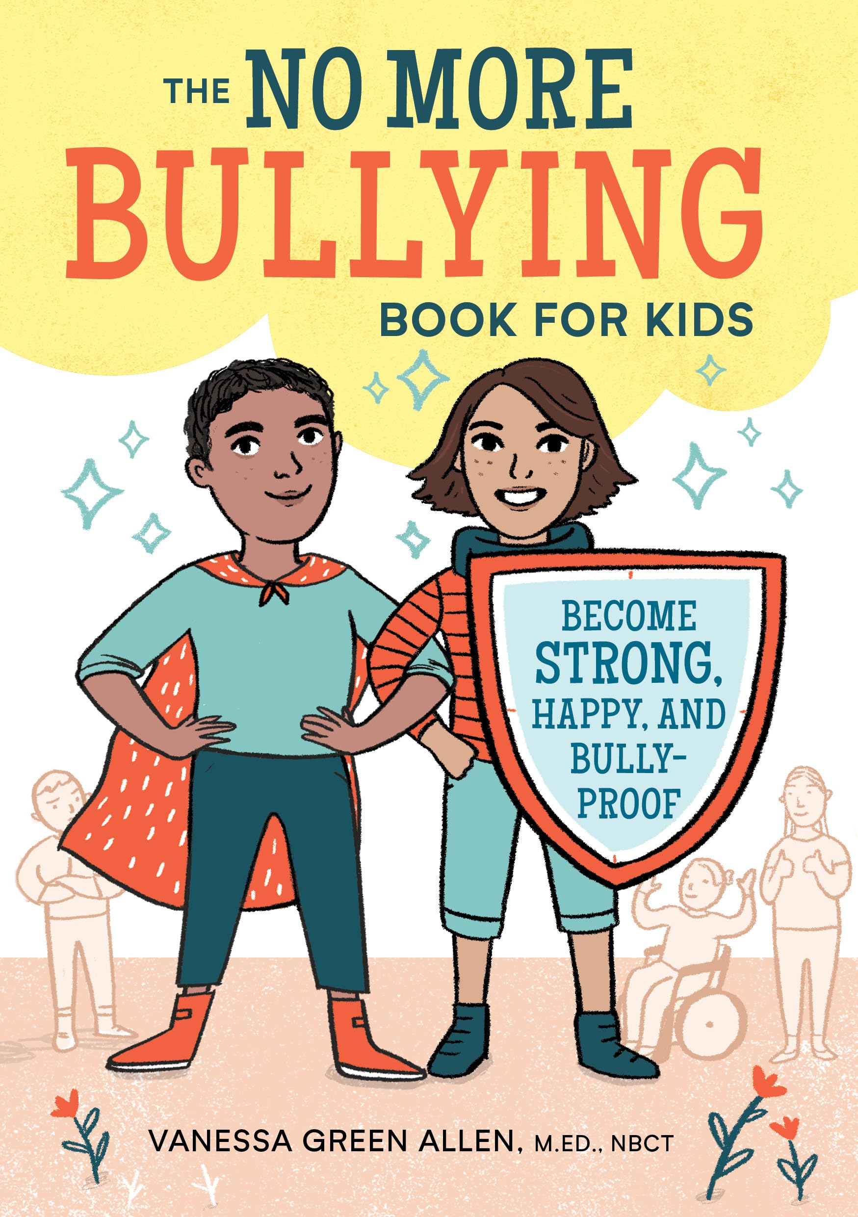 The No More Bullying Book for Kids: Become Strong, Happy, and BullyProof