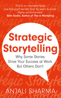 Strategic Storytelling: Why Some Stories Drive Your Success at Work But Others Dont