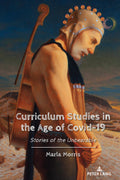 Curriculum Studies in the Age of Covid19: Stories of the Unbearable: 24 (Education and Struggle: Narrative, Dialogue, and the P